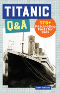 Titanic Q&A: 175+ Fascinating Facts for Kids