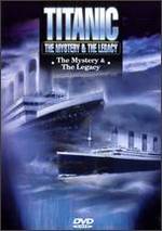 Titanic: The Mystery & The Legacy - The Mystery & the Legacy