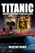 Titanic!: The Strange Case of Great Uncle Bertie - Palmer, Valentine
