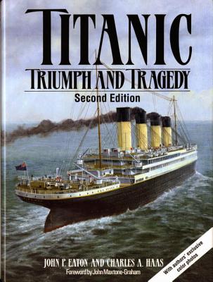 Titanic: Triumph and Tragedy - Eaton, John P, and Haas, Charles A