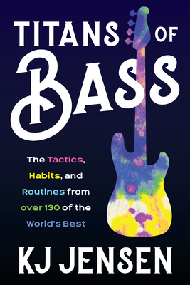 Titans of Bass: The Tactics, Habits, and Routines from over 140 of the World's Best - Jensen, K.J.