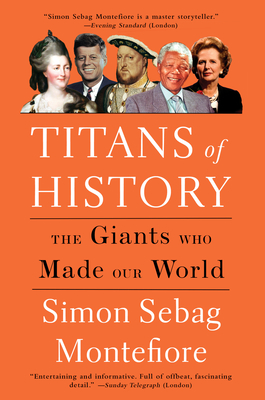 Titans of History: The Giants Who Made Our World - Montefiore, Simon Sebag