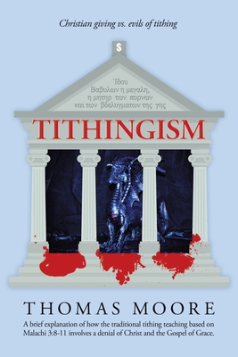 Tithingism: Christian Giving Vs. Evils of Tithing - Moore, Thomas