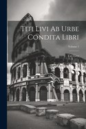 Titi Livi AB Urbe Condita Libri; Volume 1