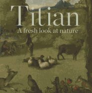 Titian: A Fresh Look at Nature