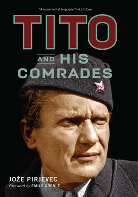 Tito and His Comrades - Pirjevec, Joze, and Greble, Emily (Foreword by)