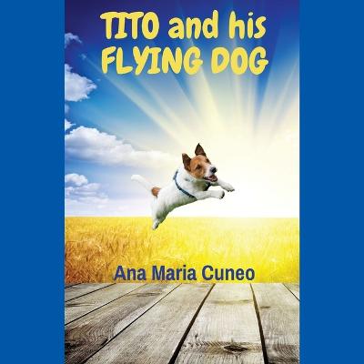 Tito and His Flying Dog - Cuneo, Ana Maria