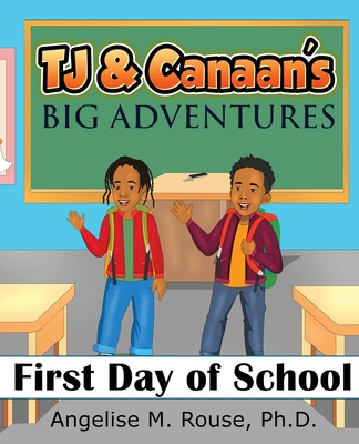TJ & Canaan's Big Adventure: First Day of School - Rouse, Angelise M