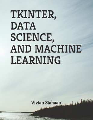 Tkinter, Data Science, and Machine Learning - Sianipar, Rismon Hasiholan, and Siahaan, Vivian