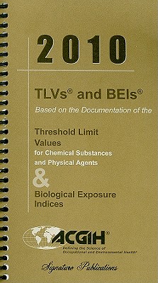 TLVs and BEIs: Based on the Documentation of the Threshold Limit Values for Chemical Stubstances and Physical Agents & Biological Exposure Indices - ACGIH (Creator)