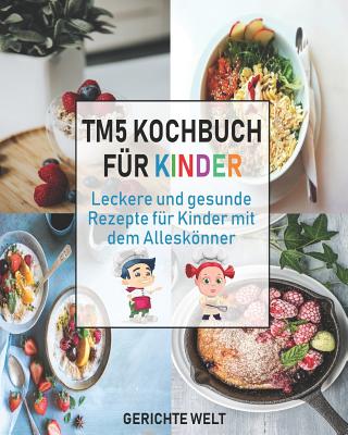 Tm5 Kochbuch f?r Kinder: Leckere und gesunde Rezepte f?r Kinder mit dem Allesknner - Welt, Gerichte