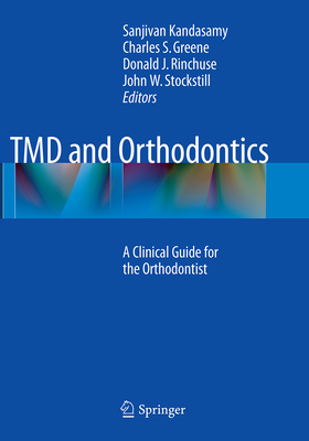 TMD and Orthodontics: A Clinical Guide for the Orthodontist - Kandasamy, Sanjivan (Editor), and Greene, Charles S, Dds (Editor), and Rinchuse, Donald J (Editor)