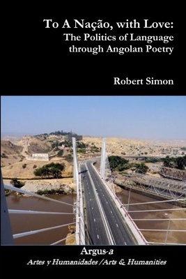 To A Nao, with Love: The Politics of Language through Angolan Poetry - Simon, Robert