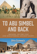 To Abu Simbel and Back: Cruising on the Nile and Discovering Ancient Egypt