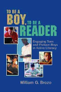 To Be a Boy, to Be a Reader: Engaging Teen and Preteen Boys in Active Literacy - Brozo, William G, PhD