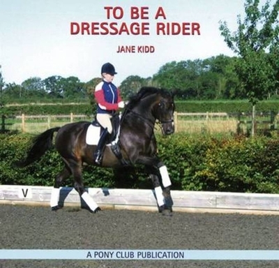 To be a Dressage Rider - Kidd, Jane