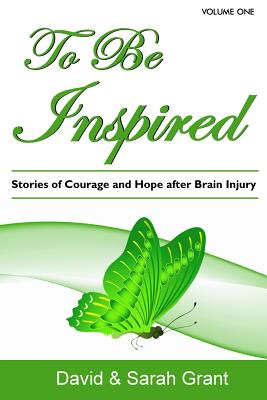 To Be Inspired: Stories of Courage and Hope after Brain Injury - Grant, Sarah, and Grant, David A