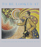 To Be Looked At: Painting and Sculpture from the Museum of Modern Art