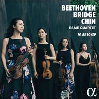 To Be Loved: Beethoven, Bridge, Chin - Esm Quartet