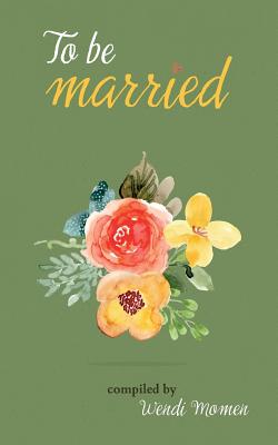 To Be Married - Momen, Wendi (Compiled by)