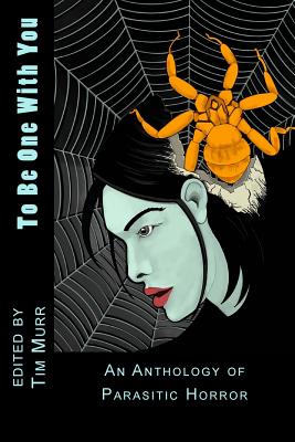 To Be One with You: An Anthology of Parasitic Horror - Murr, Ed Tim, and Barbee, David W (Contributions by), and Murr, Tim (Editor)