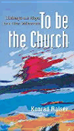 To Be the Church: Challenges and Hopes for a New Millennium #78 - Raiser, Konrad