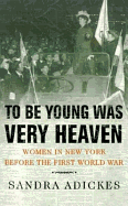 To Be Young Was Very Heaven: Women in New York Before the First World War