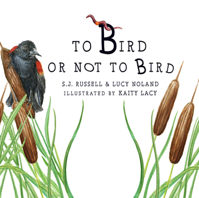 To Bird or Not to Bird - Russell, Sj, and Noland, Lucy