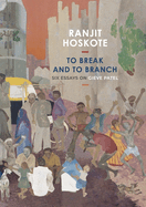 To Break and to Branch: Six Essays on Gieve Patel