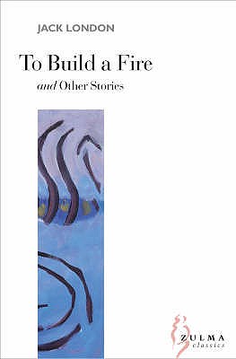 To Build a Fire and Other Stories - London, Jack