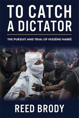 To Catch a Dictator: The Pursuit and Trial of Hissne Habr - Brody, Reed