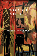 To Catch a Forger: An Essington Holt Mystery #1