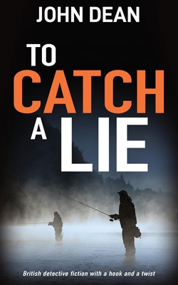 To Catch a Lie: British detective fiction with a hook and a twist - Dean, John