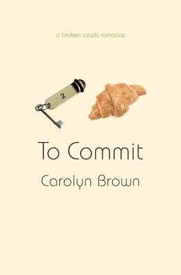 To Commit - Brown, Carolyn