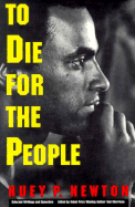 To Die for the People: Selected Writings and Speeches - Newton, Huey P, and Morrison, Toni (Editor)