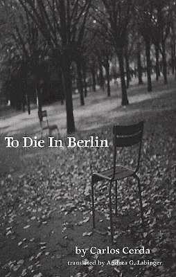 To Die in Berlin - Cerda, Carlos, and Labinger, Andrea G (Translated by)