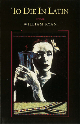 To Die in Latin: Poems - Ryan, William