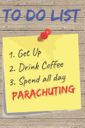 To Do List Parachuting Blank Lined Journal Notebook: A daily diary, composition or log book, gift idea for people who love the sport of parachuting!!