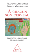 To Each His Own Brain: Biology of the Unconscious / ? chacun son cerveau: Plasticit? neuronale et inconscient