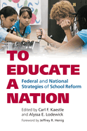 To Educate a Nation: Federal and National Strategies of School Reform