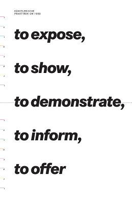 To Expose, to Show, to Demonstrate, to Inform, to Offer: Artistic Practices Around 1990 - Kraus, Karola, and Buchmann, Sabeth, and Draxler, Helmut