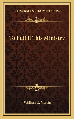 To Fulfill This Ministry - Martin, William C