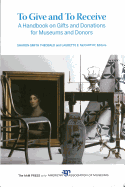 To Give and to Receive: A Handbook on Gifts and Donations for Museums and Donors