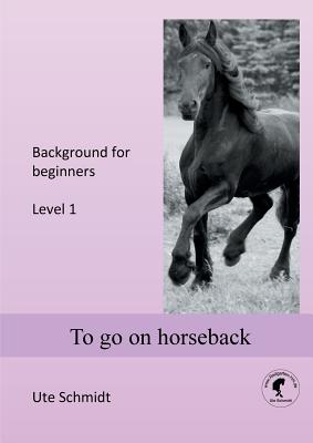 To go on horseback: Level 1 - Schmidt, Ute