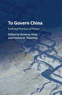 To Govern China: Evolving Practices of Power