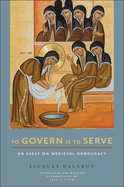 To Govern Is to Serve: An Essay on Medieval Democracy