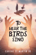 To Hear the Birds Sing