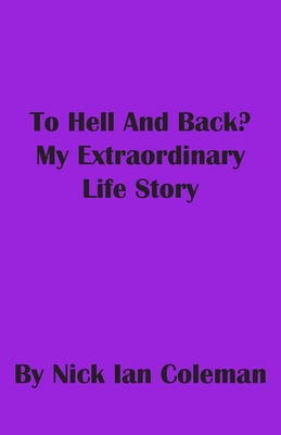 To Hell and Back?: My Extraordinary Life Story - Coleman, Nick Ian