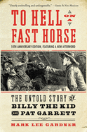 To Hell on a Fast Horse Updated Edition: The Untold Story of Billy the Kid and Pat Garrett