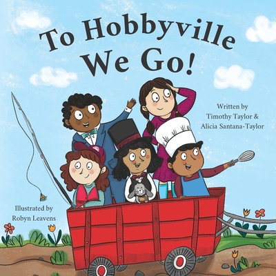 To Hobbyville We Go! - Santana-Taylor, Alicia, and Taylor, Timothy
